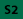 S2